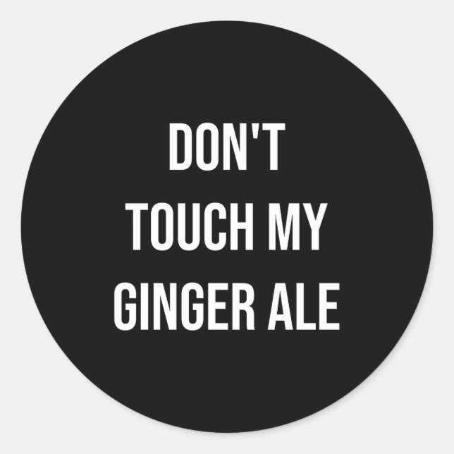 Sticker Rond Don't Touch My Ginger Ale Funny Food Foodie Premiu (Devant)