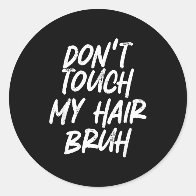 Sticker Rond Don't Touch My Hair Bruh Funny Djoke Saying  (Devant)