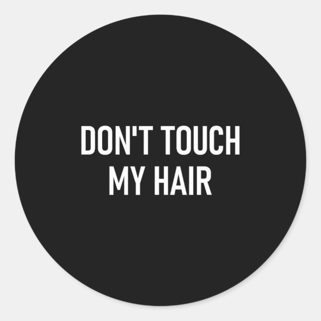 Sticker Rond Don't Touch My Hair, Funny, Jokes, Sarcastic Sayin (Devant)