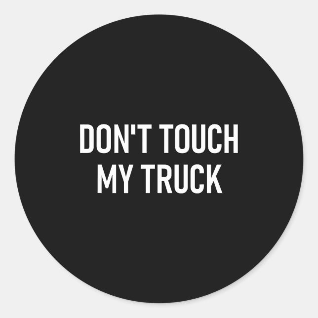 Sticker Rond Don't Touch My Truck, Funny, Jokes, Sarcastic Sayi (Devant)