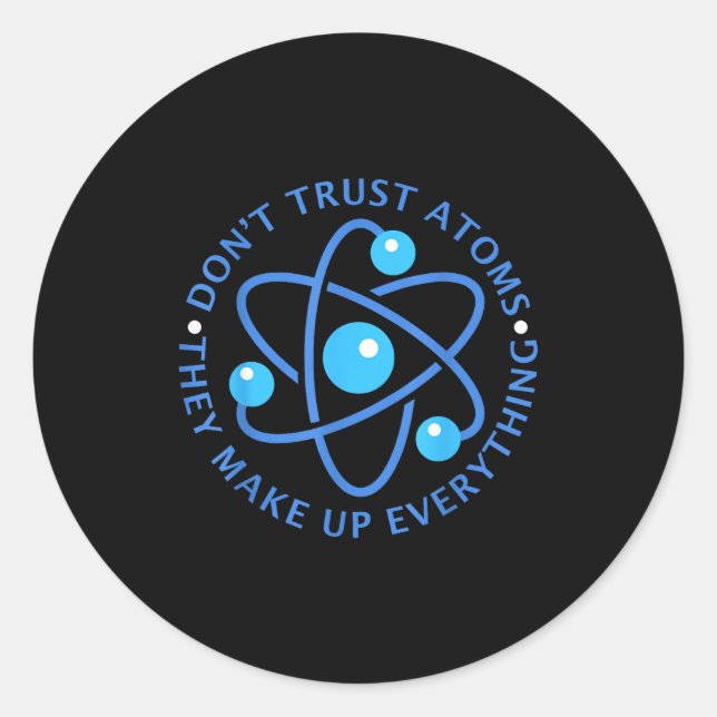 Sticker Rond Don't Trust Atoms They Make Up Everything Girl Boy (Devant)