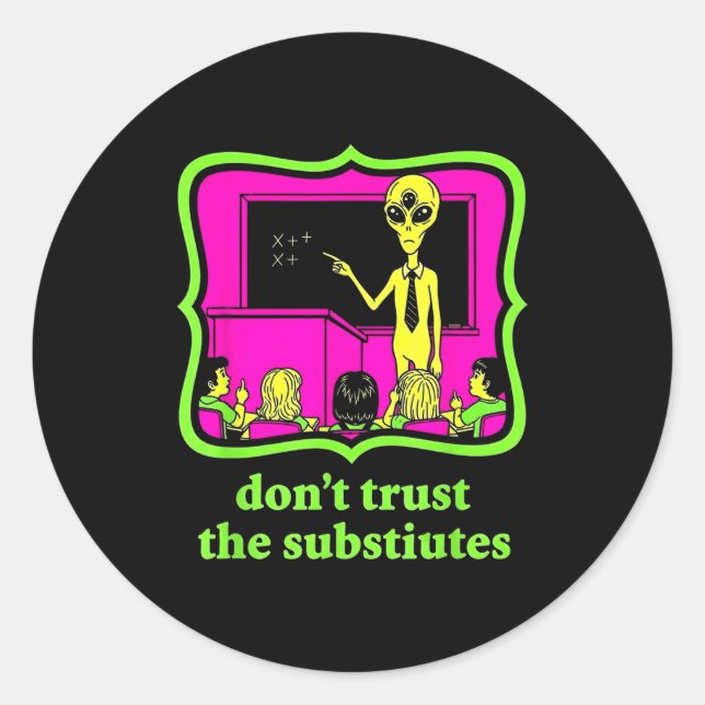 Sticker Rond Don't Trust Subtitutes Funny Alien Invasion Teache (Devant)