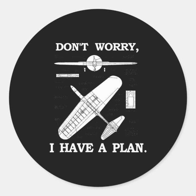 Sticker Rond Don't Worry, I Have A Plan. Funny Airplane Model P (Devant)