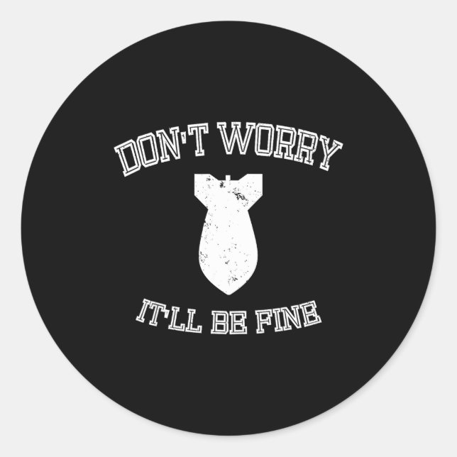 Sticker Rond Don't Worry It'll Be Fine With Funny Bomb  (Devant)