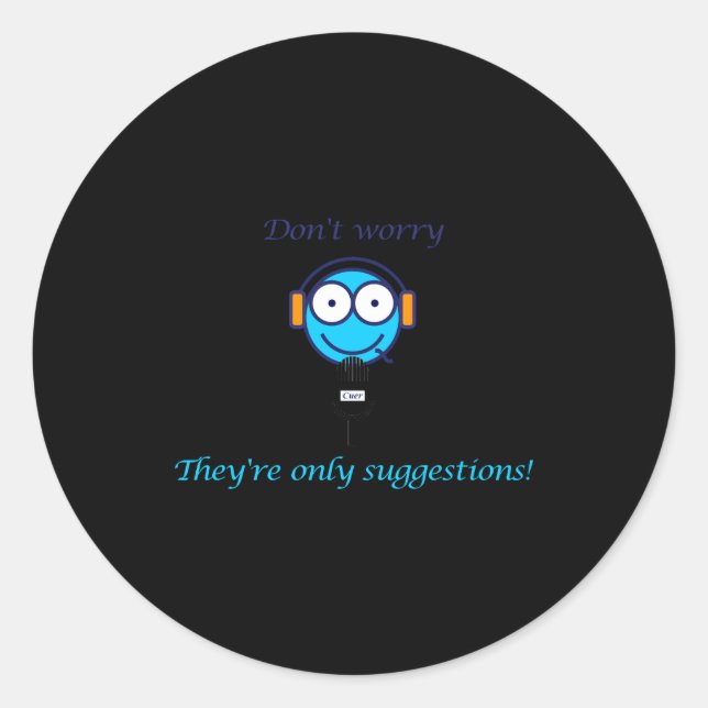 Sticker Rond Dont Worry Theyre Only Suggestions For Cuers  (Devant)