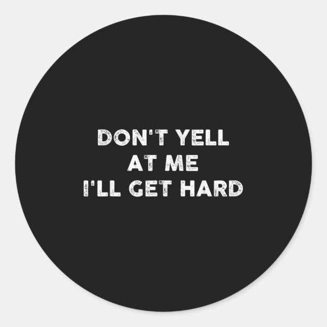 Sticker Rond Don't Yell At Me I'll Get Hard Apparel  (Devant)