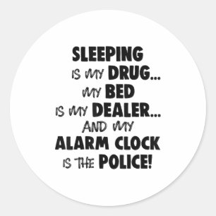 Sticker Rond Dormir Est Ma Drogue Mon Lit Est Mon Vendeur Et Mo