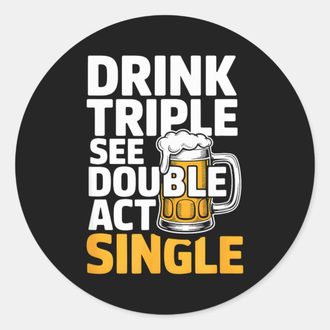 Sticker Rond Drink Triple See Double Act Single - Funny Drinkin (Devant)