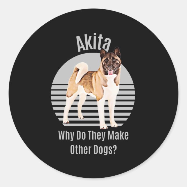 Sticker Rond Drôle Akita Pourquoi Font-Ils D'Autres Chiens ? Ak (Devant)