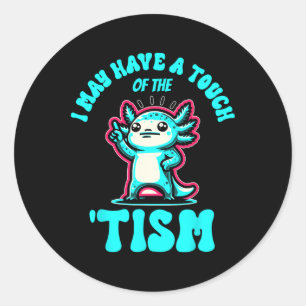 Sticker Rond Drôle Axolotl Je Pourrais Avoir Une Touche Du Tism