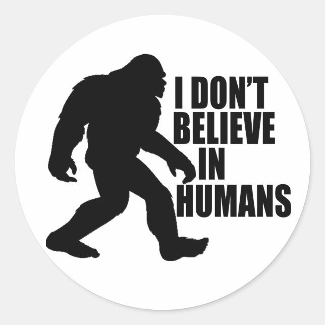 Sticker Rond Drôle Bigfoot-Je ne crois pas aux humains (Devant)