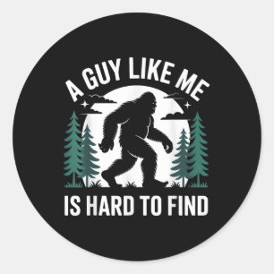 Sticker Rond Drôle Bigfoot Un Mec Comme Moi Est Difficile à Tro