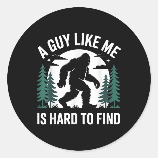Sticker Rond Drôle Bigfoot Un Mec Comme Moi Est Difficile à Tro (Devant)