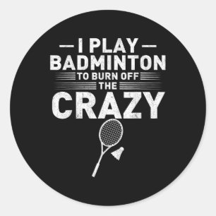 Sticker Rond Drôle Brûler La Folie Badminton Humour Femmes Homm