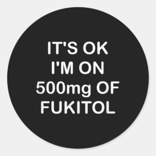 Sticker Rond Drôle, C'Est Ok Im Sur 500mg De Gooditol, Joke Sar