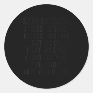 Sticker Rond Drôle cher frère j'ai essayé de trouver l'humour S