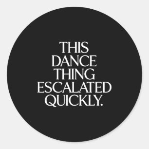 Sticker Rond Drôle comme cette histoire de danse a dégénéré vit