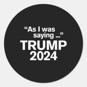 Sticker Rond Drôle Comme Je Le Disais Trump 2024 Pour Le Présid