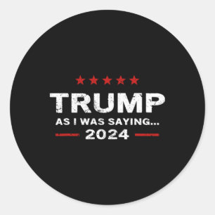 Sticker Rond Drôle Comme Je Le Disais Trump 2024 Pour Le Présid