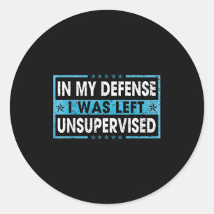 Sticker Rond Drôle de dicton Pour ma défense, j'ai été laissé s
