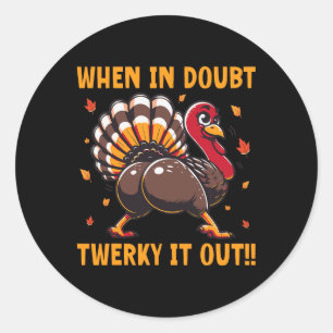 Sticker Rond Drôle de Thanksgiving en cas de doute Twerk It Out