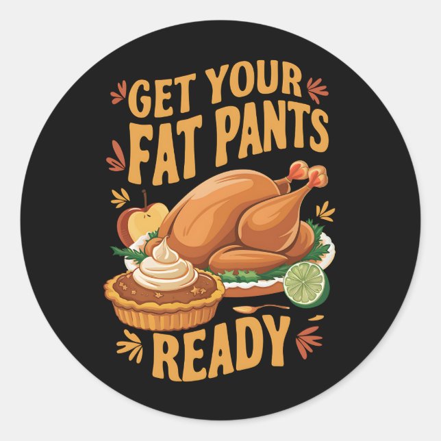 Sticker Rond Drôle de Thanksgiving, préparez vos pantalons gras (Devant)
