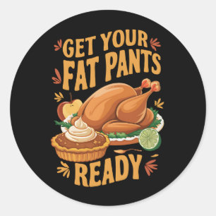 Sticker Rond Drôle de Thanksgiving Préparez Votre Pantalon Gras