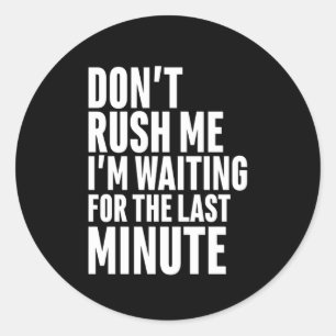 Sticker Rond Drôle Dernière minute Procrastination Ne me presse