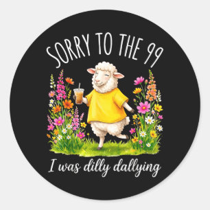 Sticker Rond Drôle Désolé Pour Les 99 Était En Train De Lambine