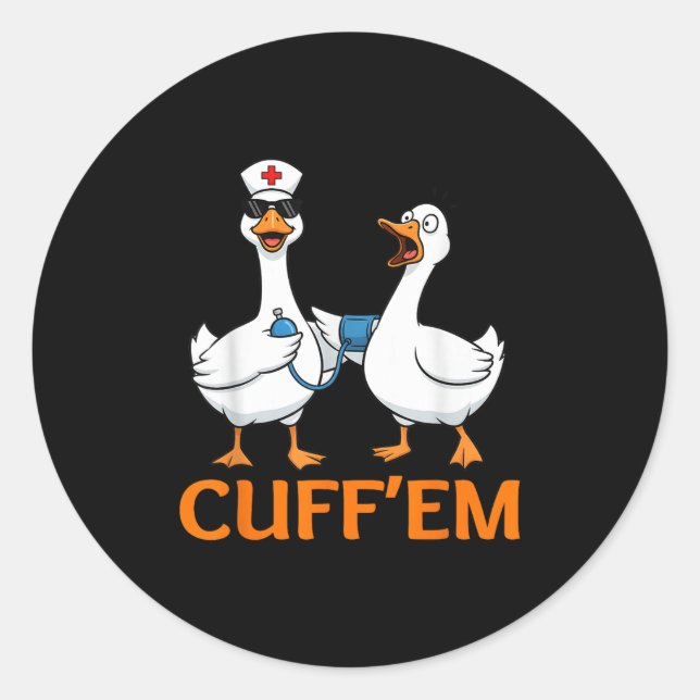 Sticker Rond Drôle Goose Cuff'em Nurse Graphic Tee Hommes FEMME (Devant)