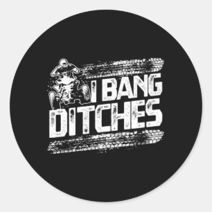 Sticker Rond Drôle I Bang Ditches Quad ATV Rider Idée cadeau
