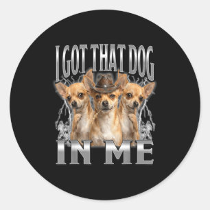 Sticker Rond Drôle, j'ai ce chien en moi mème chihuahua cowboy