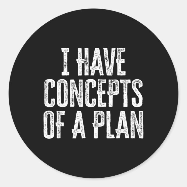 Sticker Rond Drôle J'Ai Des Concepts De Plan (Devant)
