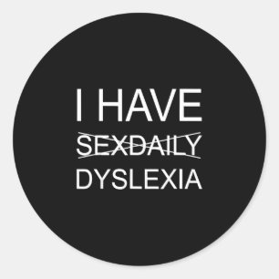 Sticker Rond Drôle j'ai dyslexie sexuellementquotidienne