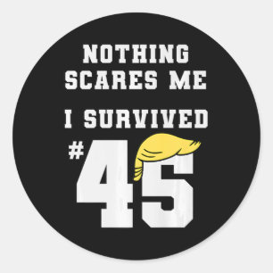 Sticker Rond Drôle, j'ai survécu à Trump 45 Rien ne me fait peu