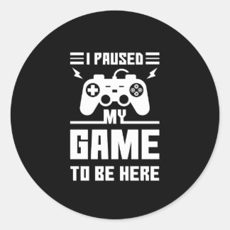 Sticker Rond Drôle J'Ai Suspendu Mon Jeu Pour Être Ici Imprimer
