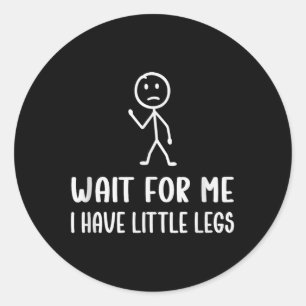 Sticker Rond Drôle Jambes Courtes Humours Plaisanteries Attende