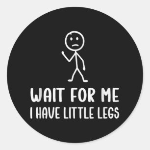 Sticker Rond Drôle Jambes Courtes Humours Plaisanteries Attende