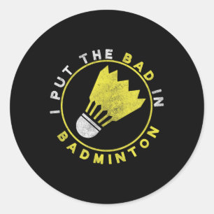 Sticker Rond Drôle je mets le mauvais dans Badminton
