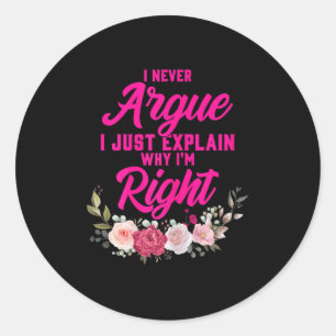 Sticker Rond Drôle Je n'Argue jamais Je viens juste d'expliquer