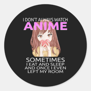 Sticker Rond Drôle Je ne regarde pas toujours l'Anime pour les