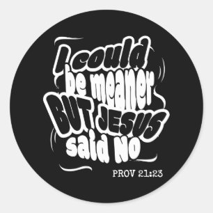 Sticker Rond Drôle, JE POURRAIS ÊTRE PLUS MÉCHANT MAIS JÉSUS A