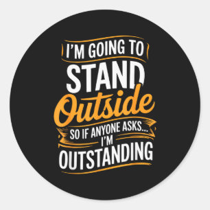 Sticker Rond Drôle Je vais rester dehors Humour Citation Pun S