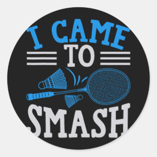 Sticker Rond Drôle Joueur Aimer Badminton Joke Je Suis Venu À S