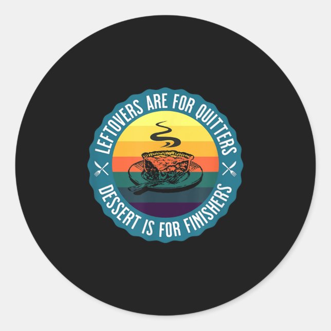 Sticker Rond Drôle Leftovers Sont Pour Quitters Dessert Est Pou (Devant)