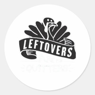 Sticker Rond Drôle Les Restes De Thanksgiving Sont Pour Quitter