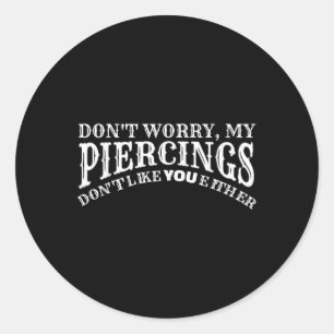 Sticker Rond Drôle Mes Piercings Ne Vous Apprécient Pas Tatouag