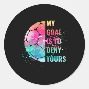 Sticker Rond Drôle Mon But Est De Refuser Le Vôtre Gardien De B