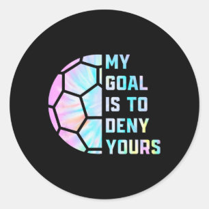 Sticker Rond Drôle Mon But Est De Refuser Le Vôtre Gardien De B