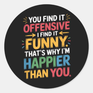 Sticker Rond Drôle Offensive Humour Sarcastique Happy Feeling Q